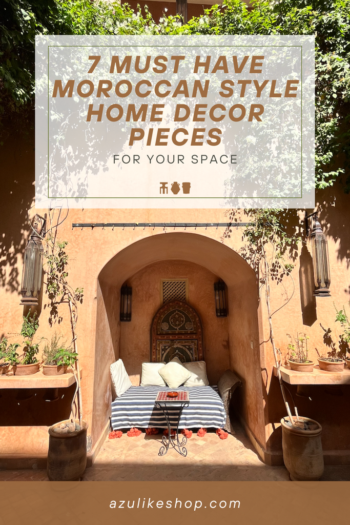 7 Must-Have Moroccan Style Home Decor Pieces for Your Space