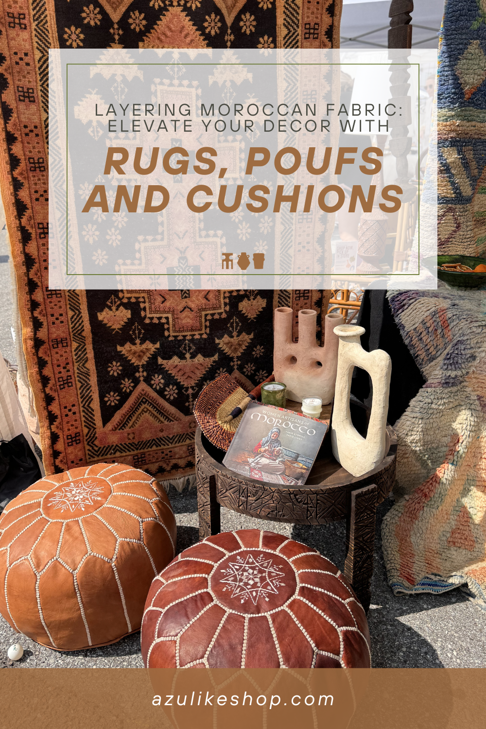 Layering Moroccan Fabric: Elevate Your Decor with Rugs, Poufs and Cushions
